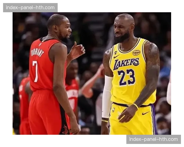 湖人火箭冲突升级，詹姆斯与杜兰特赛后交换球衣